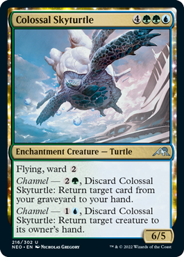 Colossal Skyturtle
 Flying, ward {2}
Channel — {2}{G}, Discard Colossal Skyturtle: Return target card from your graveyard to your hand.
Channel — {1}{U}, Discard Colossal Skyturtle: Return target creature to its owner's hand.